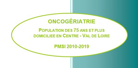 Oncogériatre : Tumeurs de l'adulte âgé de 75 ans et plus en Région Centre-Val de Loire 2010-2019